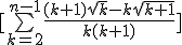 [\bigsum_{k=2}^{n-1}\frac{(k+1)\sqrt{k}-k\sqrt{k+1}}{k(k+1)}]